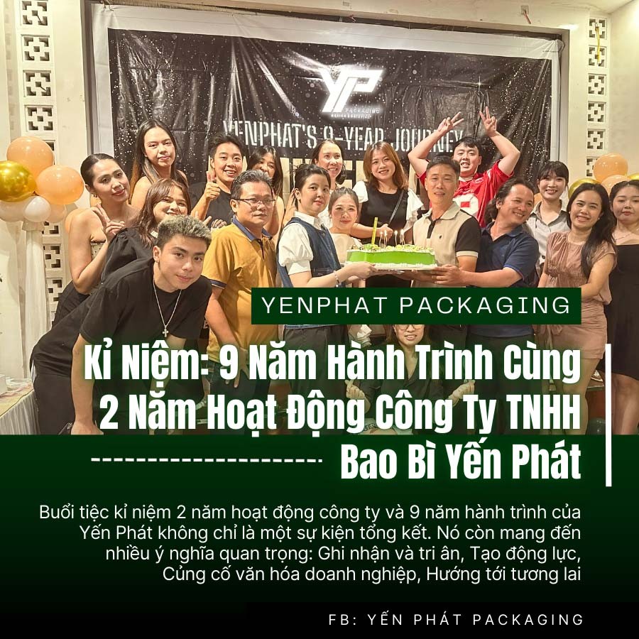 Kỉ Niệm: 9 Năm Hành Trình Cùng 2 Năm Hoạt Động Công Ty TNHH Bao Bì Yến Phát