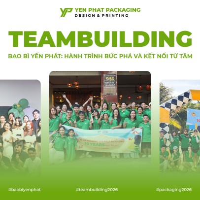 TEAMBUILDING BAO BÌ YẾN PHÁT: HÀNH TRÌNH BỨC PHÁ VÀ KẾT NỐI TỪ TÂM
