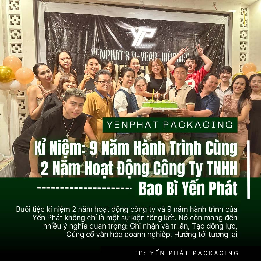 Kỉ Niệm: 9 Năm Hành Trình Cùng 2 Năm Hoạt Động Công Ty TNHH Bao Bì Yến Phát